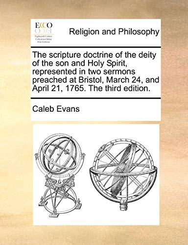 The scripture doctrine of the deity of the son and Holy Spirit, represented in two sermons preached at Bristol, March 24, and April 21, 1765. The third edition.