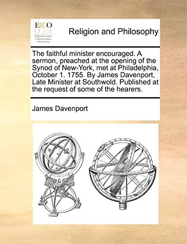 The faithful minister encouraged. A sermon, preached at the opening of the Synod of New-York, met at Philadelphia, October 1. 1755. By James ... at the request of some of the hearers.