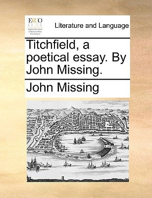 Titchfield, a poetical essay. By John Missing.