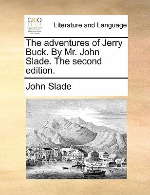 The adventures of Jerry Buck. By Mr. John Slade. The second edition.