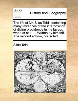 The life of Mr. Silas Told; containing many instances of the interposition of divine providence in his favour, when at sea; ... Written by himself. The second edition, corrected.