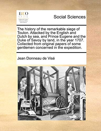 The history of the remarkable siege of Toulon. Attacked by the English and Dutch by sea, and Prince Eugene and the Duke of Savoy by land, in the year ... some gentlemen concerned in the expedition.