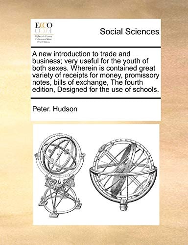 A new introduction to trade and business; very useful for the youth of both sexes. Wherein is contained great variety of receipts for money, ... edition, Designed for the use of schools.