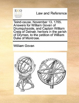 Teind-cause. November 13. 1765. Answers for William Govan of Drumquhassle, and Captain William Craig of Dalnair, heritors in the parish of Drymen, to the petition of William Duke of Montrose.