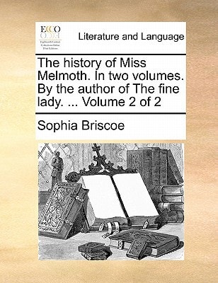 The history of Miss Melmoth. In two volumes. By the author of The fine lady. ... Volume 2 of 2