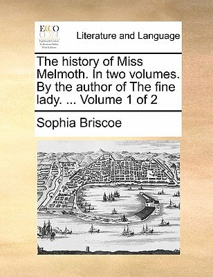 The history of Miss Melmoth. In two volumes. By the author of The fine lady. ... Volume 1 of 2