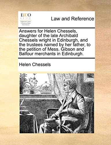 Answers for Helen Chessels, Daughter of the Late Archibald Chessels Wright in Edinburgh, and the Trustees Named by Her Father, to the Petition of Mess. Gibson and Balfour Merchants in Edinburgh.