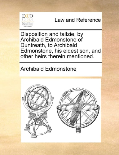 Disposition and tailzie, by Archibald Edmonstone of Duntreath, to Archibald Edmonstone, his eldest son, and other heirs therein mentioned.