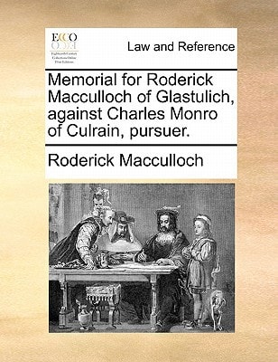 Memorial for Roderick Macculloch of Glastulich, against Charles Monro of Culrain, pursuer.