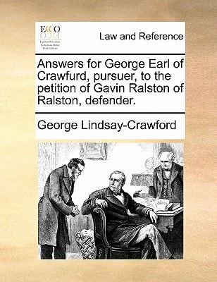 Answers for George Earl of Crawfurd, pursuer, to the petition of Gavin Ralston of Ralston, defender.