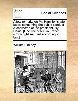 A few remarks on Mr. Hamilton's late letter, concerning the public conduct & character, of the president. By Caius. [One line of text in French] (Copy right secured according to law.)