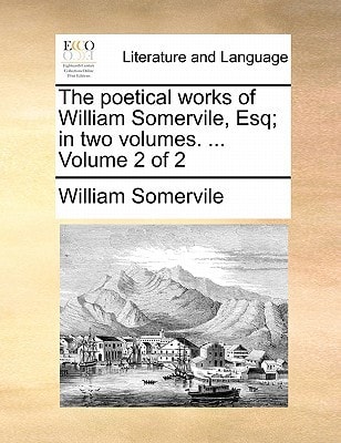 The poetical works of William Somervile, Esq; in two volumes. ... Volume 2 of 2