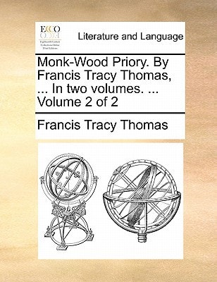 Monk-Wood Priory. By Francis Tracy Thomas, ... In two volumes. ... Volume 2 of 2