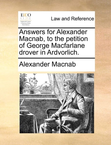 Answers for Alexander Macnab, to the petition of George Macfarlane drover in Ardvorlich.