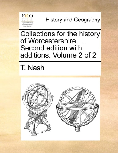 Collections for the history of Worcestershire. ... Second edition with additions. Volume 2 of 2