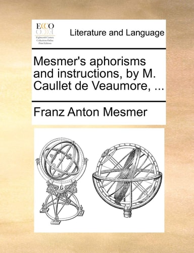 Mesmer's aphorisms and instructions, by M. Caullet de Veaumore, ...