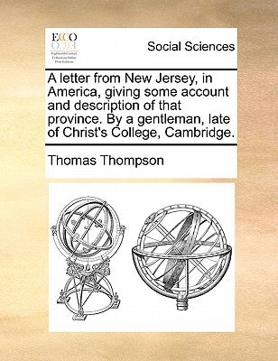 A letter from New Jersey, in America, giving some account and description of that province. By a gentleman, late of Christ's College, Cambridge.