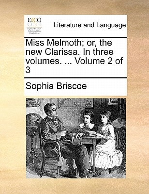 Miss Melmoth; or, the new Clarissa. In three volumes. ... Volume 2 of 3