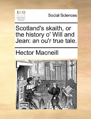 Scotland's skaith, or the history o' Will and Jean: an ou'r true tale.