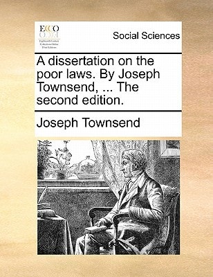 A dissertation on the poor laws. By Joseph Townsend, ... The second edition.