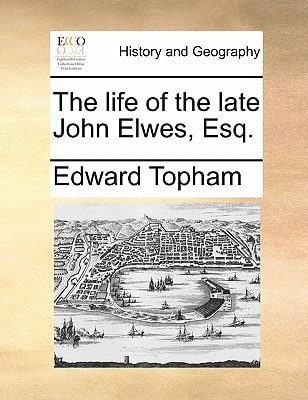 The life of the late John Elwes, Esq.