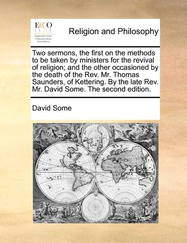 Two sermons, the first on the methods to be taken by ministers for the revival of religion; and the other occasioned by the death of the Rev. Mr. ... late Rev. Mr. David Some. The second edition.