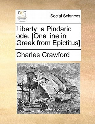 Liberty: a Pindaric ode. [One line in Greek from Epictitus]