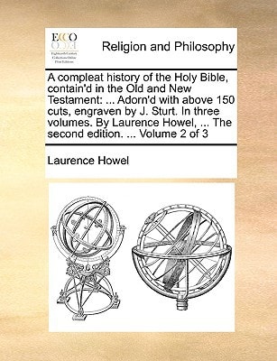A compleat history of the Holy Bible, contain'd in the Old and New Testament: ... Adorn'd with above 150 cuts, engraven by J. Sturt. In three volumes. ... ... The second edition. ... Volume 2 of 3