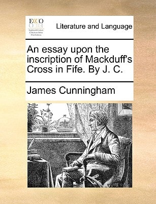 An essay upon the inscription of Mackduff's Cross in Fife. By J. C.