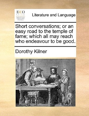 Short conversations; or an easy road to the temple of fame; which all may reach who endeavour to be good.