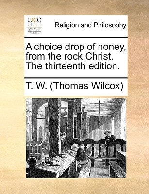 A choice drop of honey, from the rock Christ. The thirteenth edition.