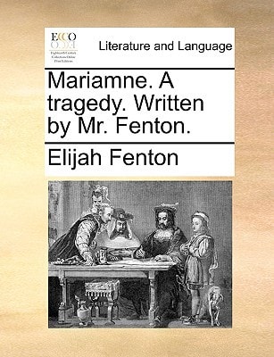 Mariamne. A tragedy. Written by Mr. Fenton.