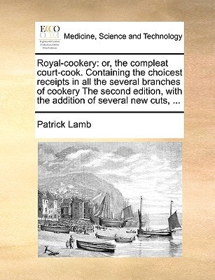 Royal-cookery: or, the compleat court-cook. Containing the choicest receipts in all the several branches of cookery The second edition, with the addition of several new cuts, ...