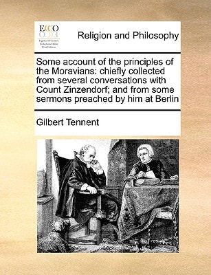 Some account of the principles of the Moravians: chiefly collected from several conversations with Count Zinzendorf; and from some sermons preached by him at Berlin
