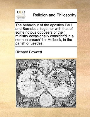 The behaviour of the apostles Paul and Barnabas, together with that of some riotous opposers of their ministry occasionally consider'd in a sermon preach'd at Holbeck, in the parish of Leedes.