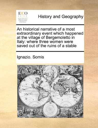 An historical narrative of a most extraordinary event which happened at the village of Bergemoletto in Italy: where three women were saved out of the ruins of a stable