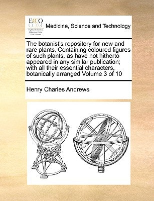 The botanist's repository for new and rare plants. Containing coloured figures of such plants, as have not hitherto appeared in any similar ... botanically arranged Volume 3 of 10
