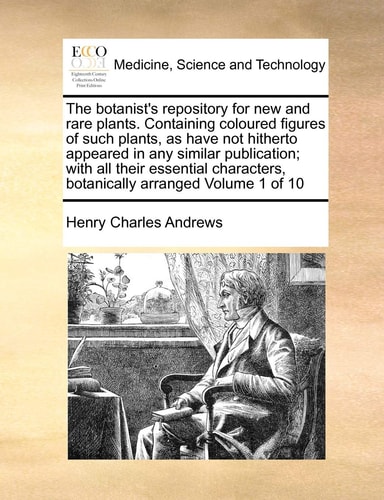 The botanist's repository for new and rare plants. Containing coloured figures of such plants, as have not hitherto appeared in any similar ... botanically arranged Volume 1 of 10