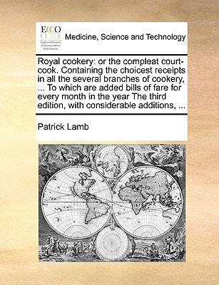 Royal cookery: or the compleat court-cook. Containing the choicest receipts in all the several branches of cookery, ... To which are added bills of ... edition, with considerable additions, ...