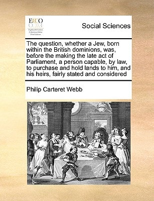 The question, whether a Jew, born within the British dominions, was, before the making the late act of Parliament, a person capable, by law, to ... and his heirs, fairly stated and considered