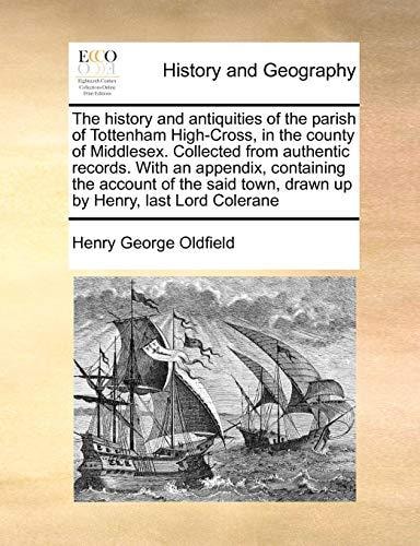 The history and antiquities of the parish of Tottenham High-Cross, in the county of Middlesex. Collected from authentic records. With an appendix, ... town, drawn up by Henry, last Lord Colerane