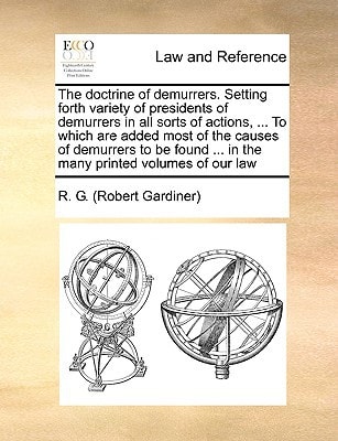 The doctrine of demurrers. Setting forth variety of presidents of demurrers in all sorts of actions, ... To which are added most of the causes of ... ... in the many printed volumes of our law