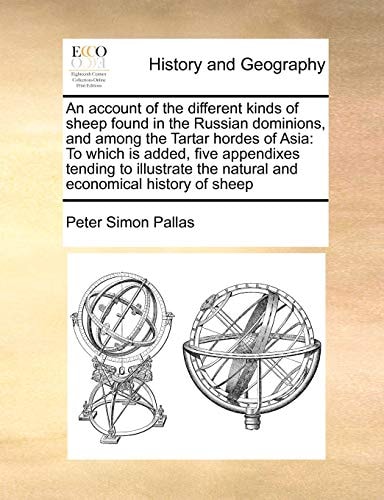 An account of the different kinds of sheep found in the Russian dominions, and among the Tartar hordes of Asia: To which is added, five appendixes ... the natural and economical history of sheep