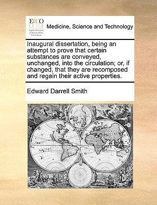 Inaugural dissertation, being an attempt to prove that certain substances are conveyed, unchanged, into the circulation; or, if changed, that they are recomposed and regain their active properties.