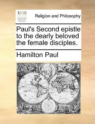 Paul's Second epistle to the dearly beloved the female disciples.