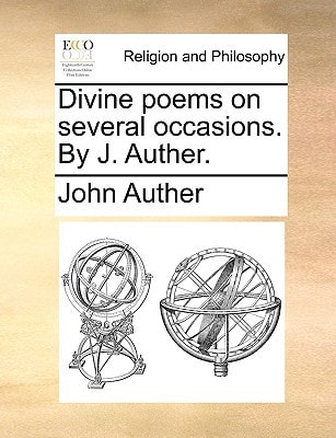 Divine poems on several occasions. By J. Auther.