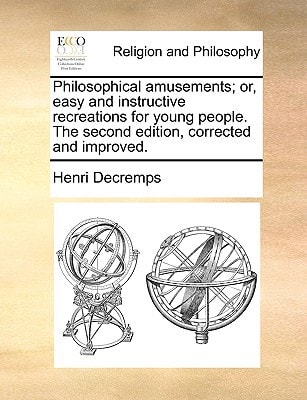 Philosophical amusements; or, easy and instructive recreations for young people. The second edition, corrected and improved.