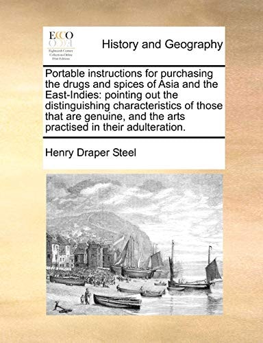 Portable instructions for purchasing the drugs and spices of Asia and the East-Indies: pointing out the distinguishing characteristics of those that ... and the arts practised in their adulteration.