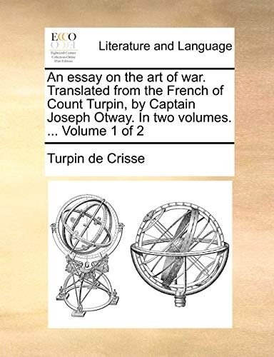 An essay on the art of war. Translated from the French of Count Turpin, by Captain Joseph Otway. In two volumes. ... Volume 1 of 2