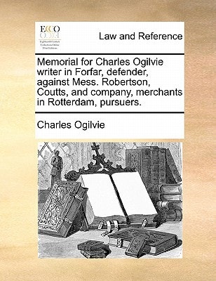 Memorial for Charles Ogilvie writer in Forfar, defender, against Mess. Robertson, Coutts, and company, merchants in Rotterdam, pursuers.